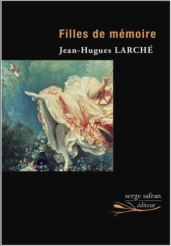 Couverture du livre « Filles de mémoire » de Jean-Hugues Larche aux éditions Serge Safran