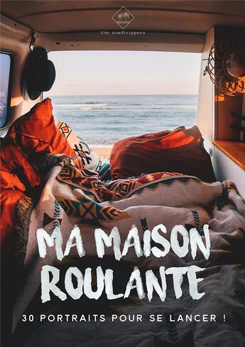 Couverture du livre « Ma maison roulante ; 30 portraits pour se lancer ! » de Pierre Rouxel et Camille Visage aux éditions The Roadtrippers