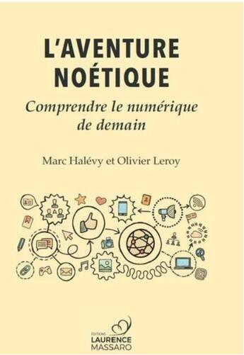 Couverture du livre « L'aventure noétique : comprendre le numérique de demain » de Marc Halevy et Olivier Leroy aux éditions Laurence Massaro