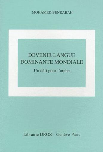 Couverture du livre « Devenir la langue dominante mondiale : un défi pour l'arabe » de Mohamed Benrabah aux éditions Droz