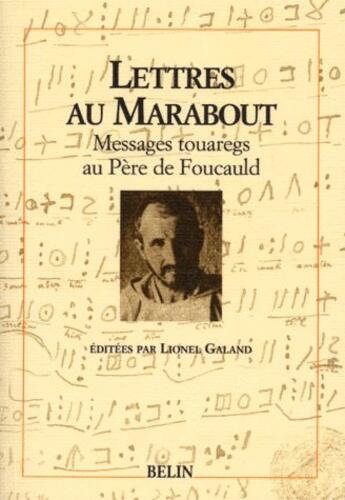 Couverture du livre « Lettres au Marabout ; messages touaregs au père de Foucauld » de Galand aux éditions Belin