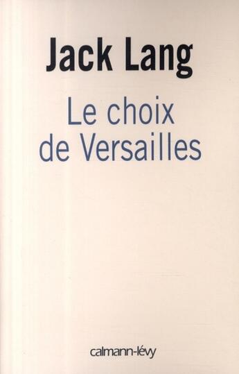 Couverture du livre « Le choix de Versailles ; témoignage sur la révision de la Constitution » de Jack Lang aux éditions Calmann-levy