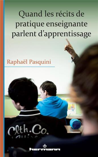 Couverture du livre « Quand les récits de pratique enseignante parlent d'apprentissage » de Pasquini Raphael aux éditions Hermann