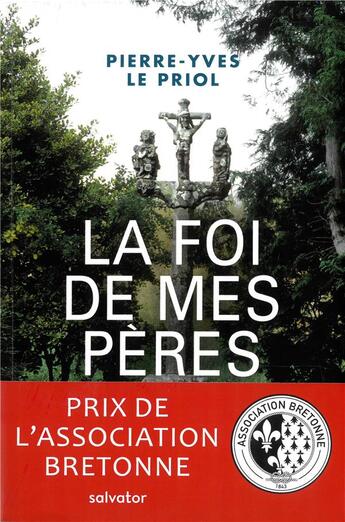 Couverture du livre « La foi de mes pères ; ce qui restera de la chrétienté bretonne » de Pierre-Yves Le Priol aux éditions Salvator