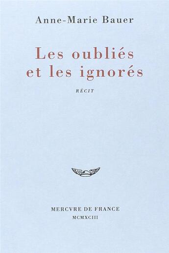 Couverture du livre « Les oubliés et les ignorés » de Anne-Marie Bauer aux éditions Mercure De France