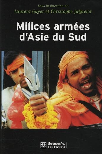 Couverture du livre « Milices armées d'Asie du sud ; privatisation de la violence et implication des états » de Laurent Gayer et Christophe Jaffrelot aux éditions Presses De Sciences Po