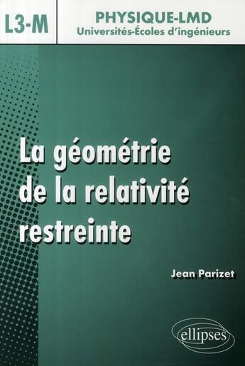 Couverture du livre « La géométrie de la relativité restreinte ; niveau L3-M » de Jean Parizet aux éditions Ellipses