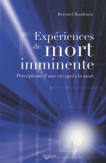 Couverture du livre « Expériences de mort imminente ; perceptions d'une vie après la mort » de Bernard Baudouin aux éditions De Vecchi