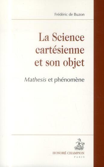 Couverture du livre « La science cartésienne et son objet ; mathesis et phénomène » de Frederic De Buzon aux éditions Honore Champion