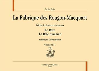 Couverture du livre « La fabrique des Rougon-Macquart t.7 ; le rêve, la bête humaine ; édition des dossiers préparatoires » de Émile Zola aux éditions Honore Champion