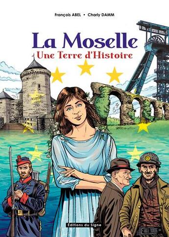 Couverture du livre « La Moselle, une terre d'histoire » de Francois Abel et Charly Damn aux éditions Signe