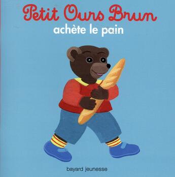 Couverture du livre « Petit Ours Brun achète le pain » de Daniele Bour aux éditions Bayard Jeunesse