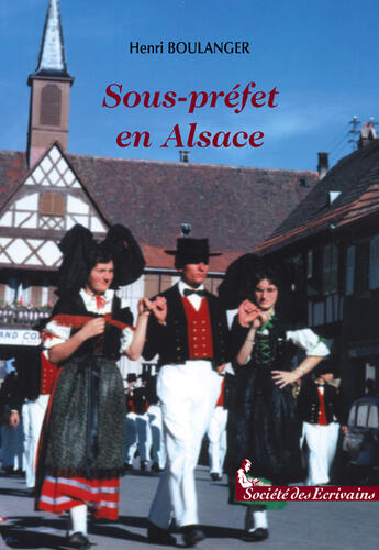 Couverture du livre « Sous Prefet En Alsace » de Pascal Boulanger aux éditions Societe Des Ecrivains