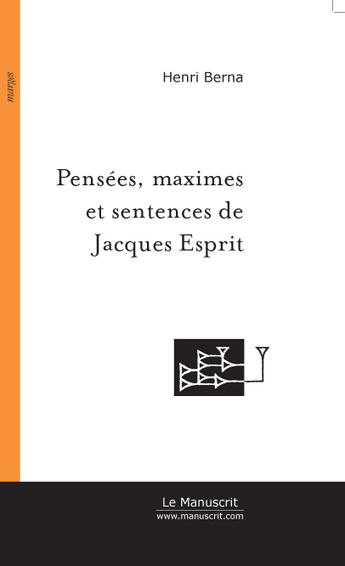 Couverture du livre « Pensees,maximes et sentences de jacques esprit » de Henri Berna aux éditions Le Manuscrit