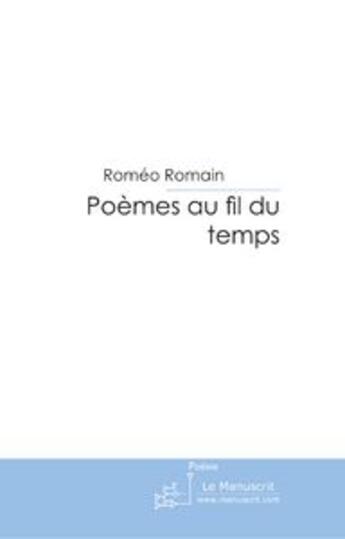 Couverture du livre « Poèmes au fil du temps » de Roméo Romain aux éditions Le Manuscrit