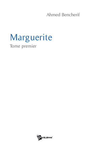 Couverture du livre « Marguerite » de Ahmed Bencherif aux éditions Publibook