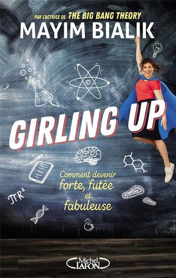 Couverture du livre « Girling up ; comment devenir forte, futée et fabuleuse » de Mayim Bialik aux éditions Michel Lafon