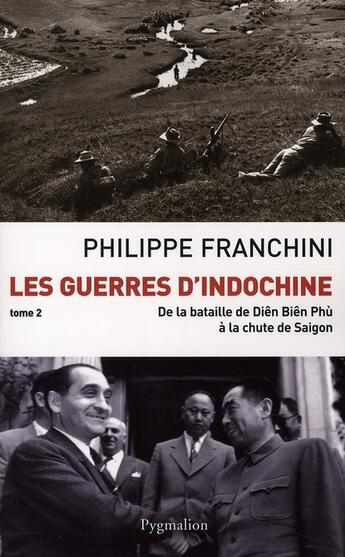 Couverture du livre « Les guerres d'Indochine Tome 2 ; de la bataille de Diên Biên Phù à la chute de Saigon » de Philippe Franchini aux éditions Pygmalion