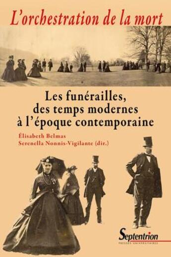 Couverture du livre « L'orchestration de la mort ; les funérailles, des temps modernes à l'époque contemporaine » de Elisabeth Belmas et Serenella Nonnis-Vigilante aux éditions Pu Du Septentrion