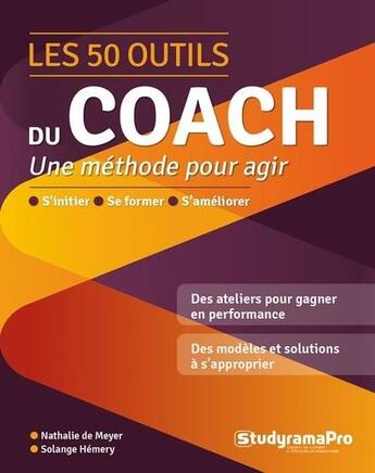 Couverture du livre « Les 50 outils du coach : pour agir à la hauteur de ses ambitions » de Nathalie Meyer et Solange Hemery aux éditions Studyrama