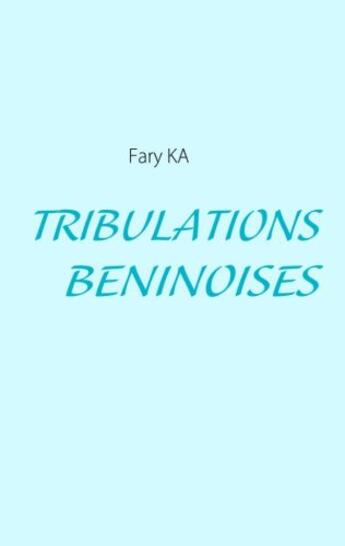 Couverture du livre « Tribulations béninoises » de Fary Ka aux éditions Books On Demand