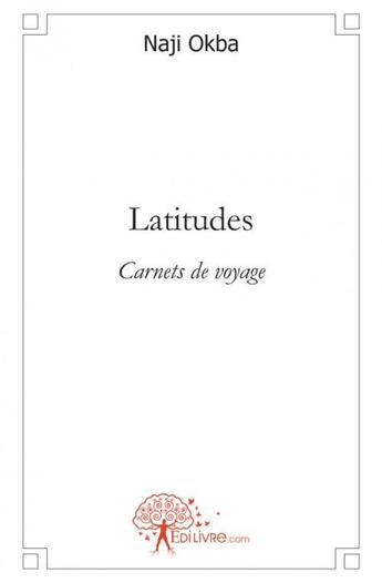 Couverture du livre « Latitudes - carnets de voyage » de Naji Okba aux éditions Edilivre