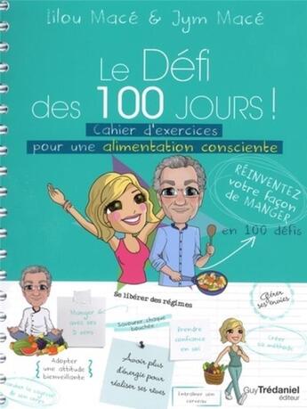 Couverture du livre « Le défi des 100 jours ! : cahier d'exercices pour une alimentation consciente ; réinventez votre façon de manger » de Jym Mace et Lilou Mace aux éditions Guy Trédaniel