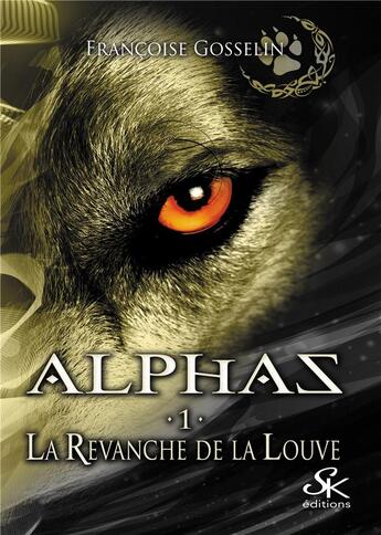 Couverture du livre « Alphas Tome 1 : la revanche de la louve » de Francoise Gosselin aux éditions Sharon Kena