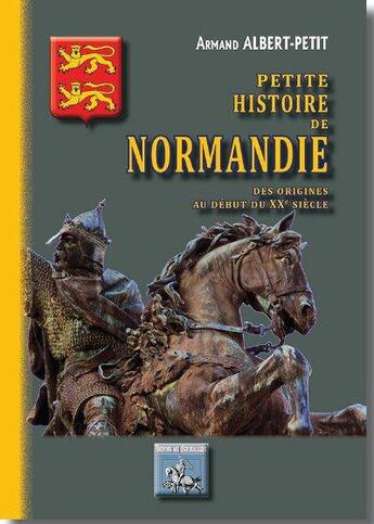 Couverture du livre « Petite histoire de Normandie ; des origines au début du XXe siècle » de Armand Alber-Petit aux éditions Editions Des Regionalismes