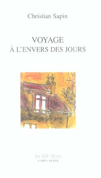 Couverture du livre « Voyage à l'envers des jours » de Christian Sapin aux éditions L'idee Bleue