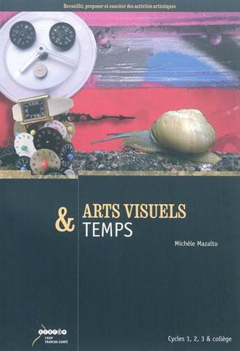 Couverture du livre « Arts visuels & temps - cycles 1, 2, 3 & college » de Michele Mazalto aux éditions Crdp De Besancon