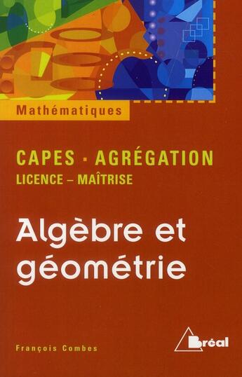 Couverture du livre « Algèbre et géometrie ; Capes, Agrégation ; licence-maîtrise » de Combes aux éditions Breal