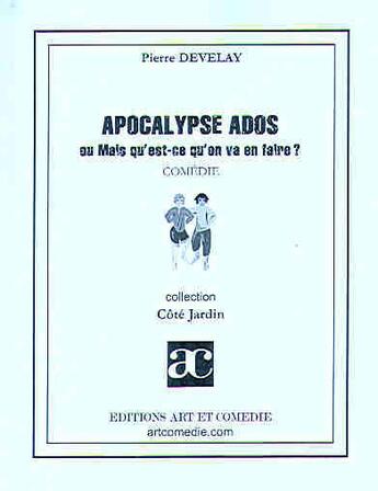Couverture du livre « Apocalypse ados » de Pierre Develay aux éditions Art Et Comedie