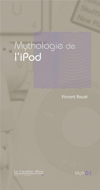 Couverture du livre « Mythologie de l'Ipod » de Vincent Rouze aux éditions Le Cavalier Bleu