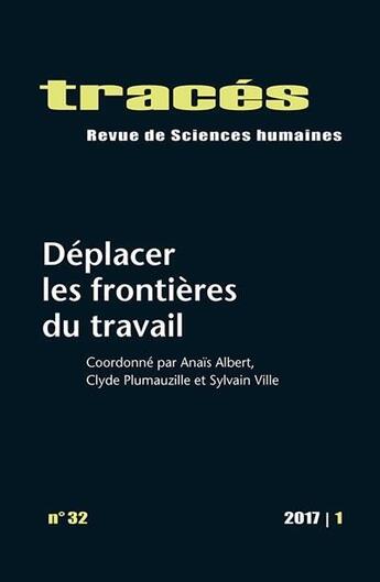 Couverture du livre « TRACES N.32 ; déplacer les frontières du travail » de Clyde Plumauzille et Anais Albert et Sylvain Ville aux éditions Ens Lyon