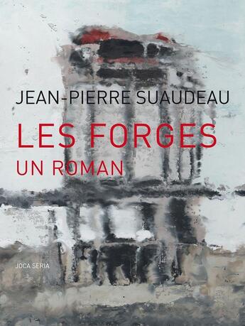 Couverture du livre « Les Forges, un roman » de Jean-Pierre Suaudeau aux éditions Joca Seria