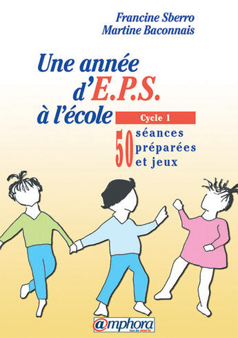 Couverture du livre « Une année d'EPS à l'école ; cycle 1; 50 séances preparées et jeux » de Francine Sberro aux éditions Amphora