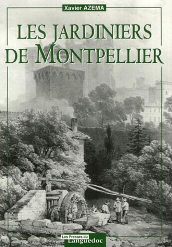 Couverture du livre « Les jardiniers de Montpellier » de Xavier Azema aux éditions Nouvelles Presses Du Languedoc