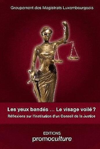 Couverture du livre « Les yeux bandés... le visage voilé ? réflexions sur l'insitution d'un Conseil de la justice » de  aux éditions Promoculture