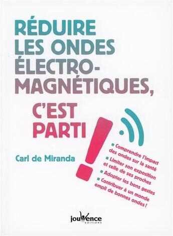 Couverture du livre « Réduire les ondes électromagnetiques, c'est parti ! » de Carl De Miranda aux éditions Jouvence