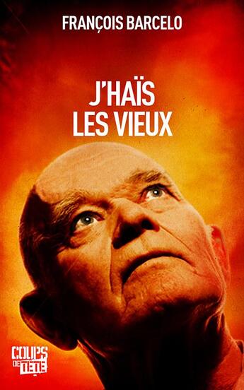 Couverture du livre « J'haïs les vieux » de François Barcelo aux éditions Coups De Tete