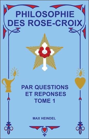 Couverture du livre « Philosophie des rose-croix par questions et réponses t.1 » de Max Heindel aux éditions Ensro