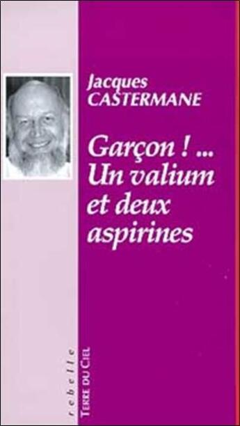 Couverture du livre « Garcon ! un valium et deux aspirines ! » de Jacques Castermane aux éditions Terre Du Ciel