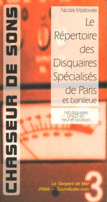 Couverture du livre « Chasseur De Sons ; Le Repertoire Des Disquaires Specialises De Paris Et Banlieue » de Nicolas Maslowski aux éditions Serpent De Mer / Capharnaum