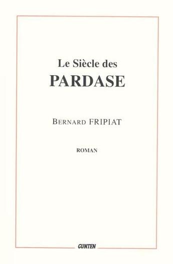 Couverture du livre « Le siècle des Pardase » de Bernard Fripiat aux éditions Gunten