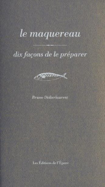 Couverture du livre « Dix façons de le préparer : le maquereau » de Bruno Didierlaurent aux éditions Les Editions De L'epure