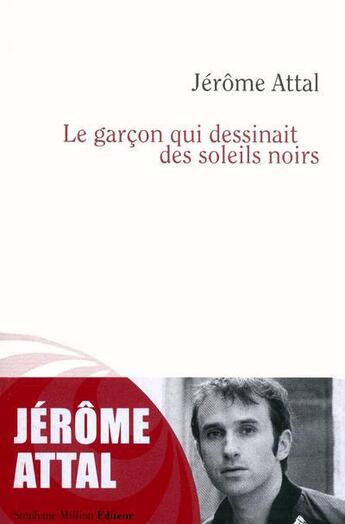 Couverture du livre « Le garçon qui dessinait des soleils noirs » de Jerome Attal aux éditions Stephane Million