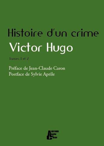 Couverture du livre « Histoire d'un crime t.1 et t.2 » de Victor Hugo aux éditions Abeille Et Castor