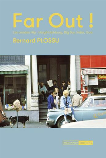 Couverture du livre « Far out ! les années hip : Haight-Ashbury, Big Sur, India, Goa » de Bernard Plossu aux éditions Mediapop