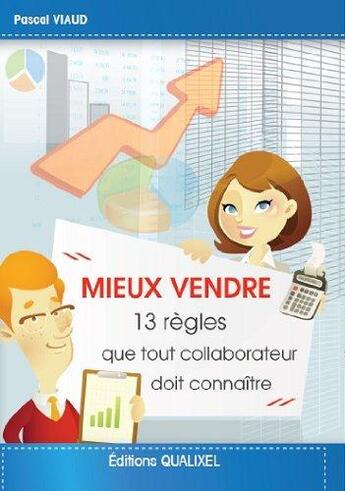 Couverture du livre « Mieux vendre : 13 regles que tout collaborateur doit connaitre » de Pascal Viaud aux éditions Qualixel